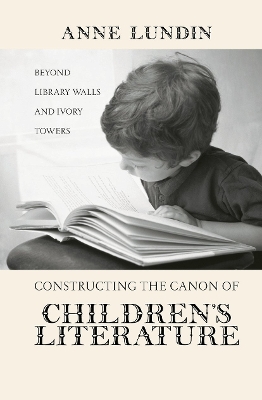 Constructing the Canon of Children's Literature by Anne Lundin