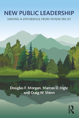 New Public Leadership: Making a Difference from Where We Sit by Douglas F. Morgan