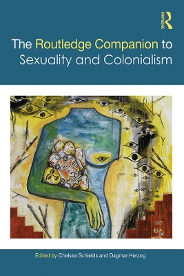 The Routledge Companion to Sexuality and Colonialism by Chelsea Schields