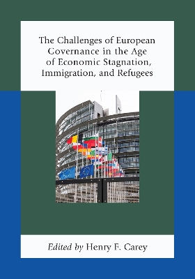 The Challenges of European Governance in the Age of Economic Stagnation, Immigration, and Refugees book