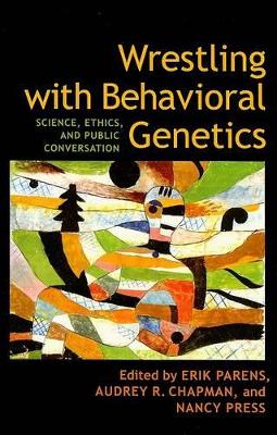 Wrestling with Behavioral Genetics by Erik Parens