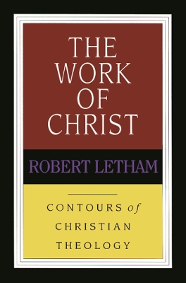 The The Work of Christ by Robert Letham