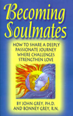 Becoming Soulmates: How to Share a Deeply Passionate Journey Where Challenges Strengthen Love book