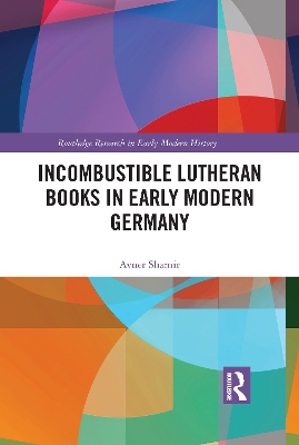 Incombustible Lutheran Books in Early Modern Germany book