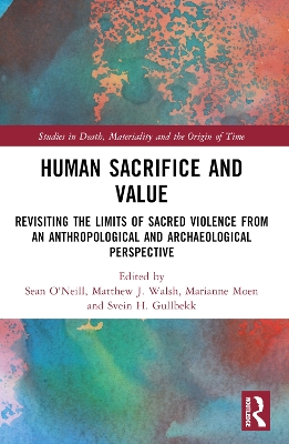 Human Sacrifice and Value: Revisiting the Limits of Sacred Violence from an Anthropological and Archaeological Perspective book