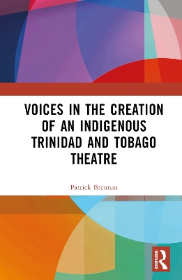 Voices in the Creation of an Indigenous Trinidad and Tobago Theatre book