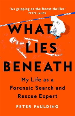 What Lies Beneath: My Life as a Forensic Search and Rescue Expert by Peter Faulding