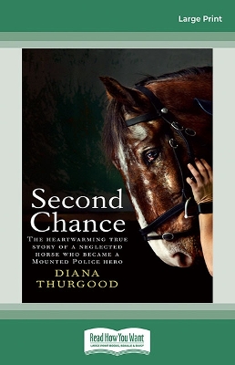 Second Chance: The heartwarming true story of a neglected horse who became a Mounted Police hero by Diana Thurgood