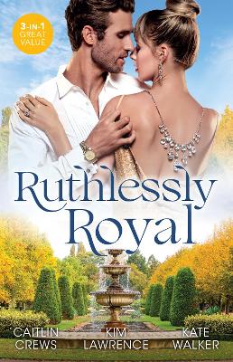 Ruthlessly Royal/A Royal Without Rules/The Heartbreaker Prince/A Throne For The Taking book