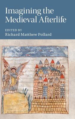 Imagining the Medieval Afterlife by Richard Matthew Pollard