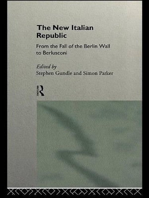 The The New Italian Republic: From the Fall of the Berlin Wall to Berlusconi by Stephen Gundle