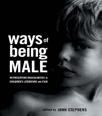 Ways of Being Male: Representing Masculinities in Children's Literature by John Stephens