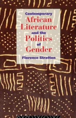 Contemporary African Literature and the Politics of Gender by Florence Stratton