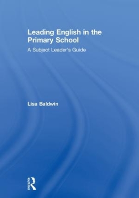 Leading English in the Primary School: A Subject Leader's Guide book