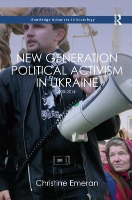 New Generation Political Activism in Ukraine: 2000–2014 by Christine Emeran