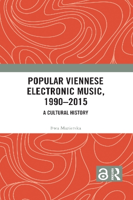 Popular Viennese Electronic Music, 1990-2015 by Ewa Mazierska