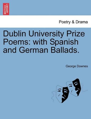 Dublin University Prize Poems: With Spanish and German Ballads. book