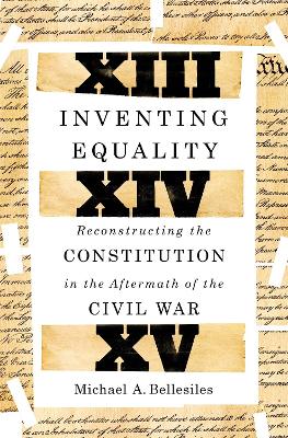 Inventing Equality: Reconstructing the Constitution in the Aftermath of the Civil War book