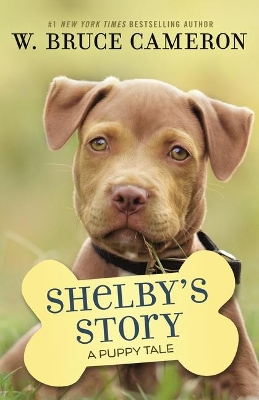 Shelby's Story: A Puppy Tale by W Bruce Cameron