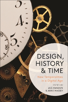 Design, History and Time: New Temporalities in a Digital Age by Zoë Hendon