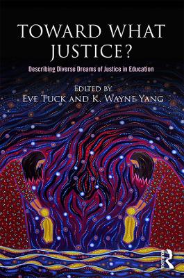 Toward What Justice?: Describing Diverse Dreams of Justice in Education by Eve Tuck