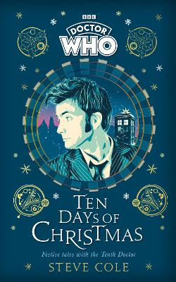 Doctor Who: Ten Days of Christmas: Festive tales with the Tenth Doctor by Steve Cole