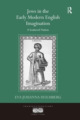 Jews in the Early Modern English Imagination by Eva Johanna Holmberg