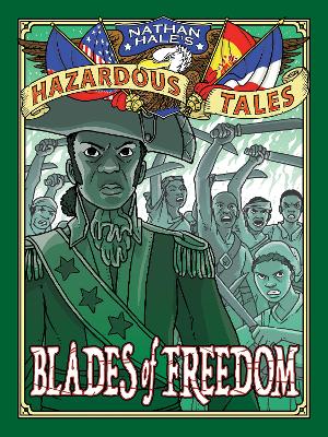 Blades of Freedom (Nathan Hale’s Hazardous Tales #10): A Tale of Haiti, Napoleon, and the Louisiana Purchase book