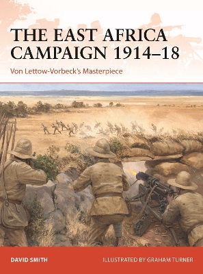 The East Africa Campaign 1914–18: Von Lettow-Vorbeck’s Masterpiece book