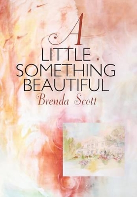 A A Little Something Beautiful by Brenda Scott