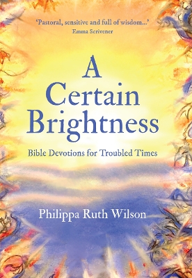 A Certain Brightness: Bible Devotions for Troubled Times book