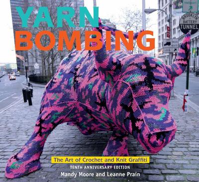 Yarn Bombing: The Art of Crochet and Knit Graffiti: Tenth Anniversary Edition book