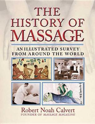 The History of Massage: An Illustrated Survey from around the World book