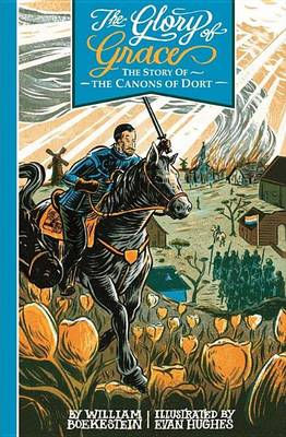 Glory of Grace - The Story of the Canons of Dort book