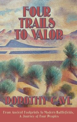 Four Trails to Valor: From Ancient Footprints to Modern Battlefields, A Journey of Four Peoples book