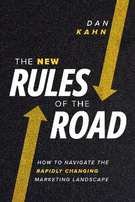 The New Rules of the Road: How to Navigate the Rapidly Changing Marketing Landscape book