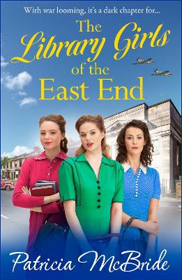 The Library Girls of the East End: The first in a heartfelt wartime saga series from Patricia McBride by Patricia McBride