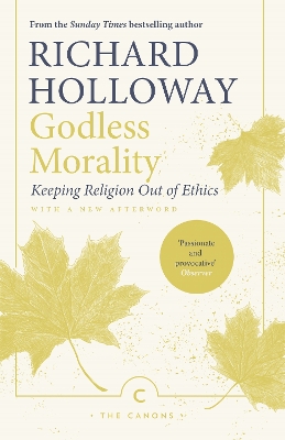 Godless Morality: Keeping Religion Out of Ethics by Richard Holloway