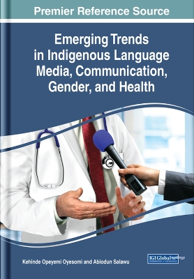 Emerging Trends in Indigenous Language Media, Communication, Gender, and Health by Kehinde Opeyemi Oyesomi
