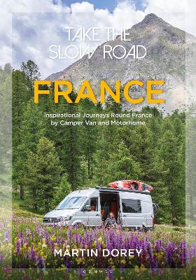 Take the Slow Road: France: Inspirational Journeys Round France by Camper Van and Motorhome book