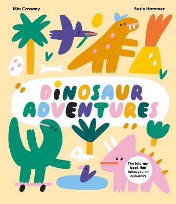 Dinosaur Adventures: The fold-out book that takes you on a journey by Mia Cassany