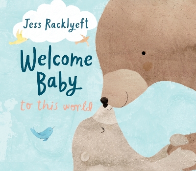Welcome, Baby, to this World by Jess Racklyeft