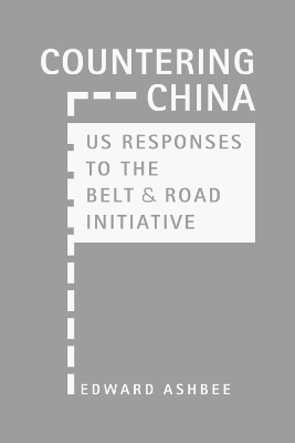 Countering China: US Responses to the Belt & Road Initiative book