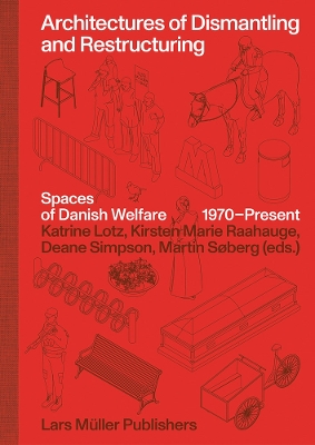 Architectures of Dismantling and Restructuring: Spaces of Danish Welfare, 1970-present book