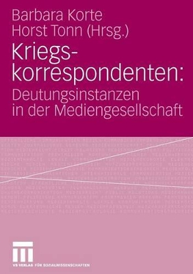 Kriegskorrespondenten: Deutungsinstanzen in der Mediengesellschaft by Barbara Korte