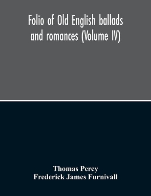 Folio Of Old English Ballads And Romances (Volume IV) book