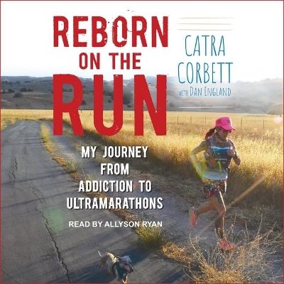 Reborn on the Run: My Journey from Addiction to Ultramarathons by Allyson Ryan