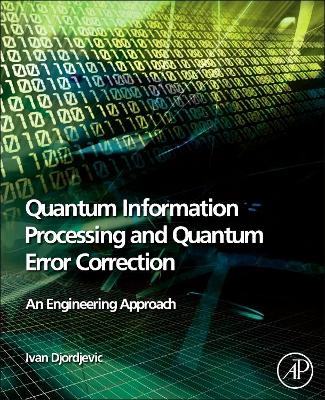 Quantum Information Processing and Quantum Error Correction book