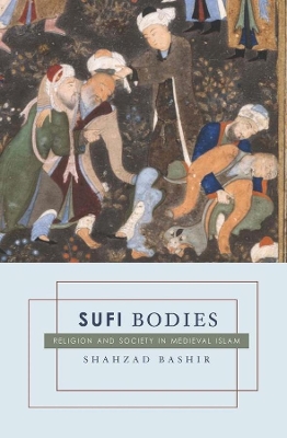 Sufi Bodies: Religion and Society in Medieval Islam book