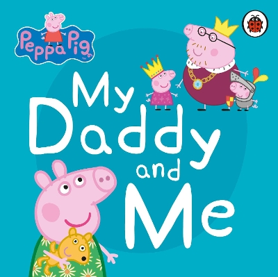 Peppa Pig: My Daddy and Me by Peppa Pig